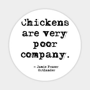 Chickens are very poor company Magnet